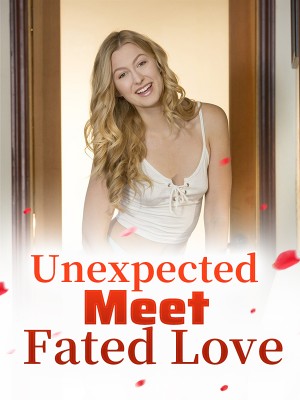 Unexpected Meet, Fated Love,