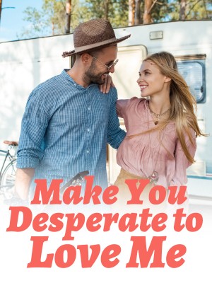 Make You Desperate to Love Me