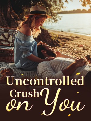 Uncontrolled Crush on You,