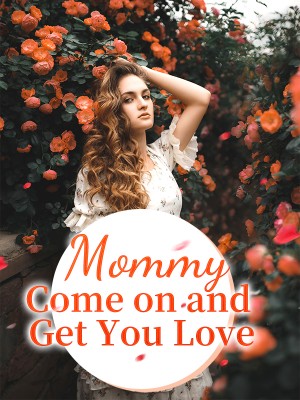 Mommy, Come on and Get You Love,