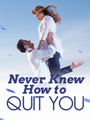 Never Knew How to Quit You