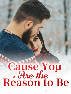 Cause You Are the Reason to Be