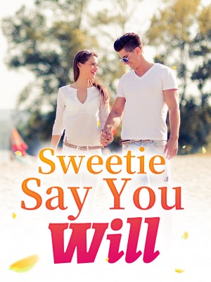 Sweetie, Say You Will,