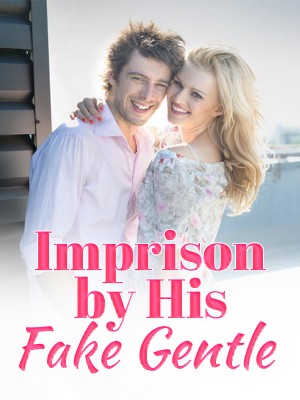 Imprison by His Fake Gentle