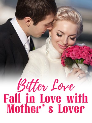 Bitter Love: Fall in Love with Mother's Lover,