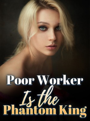 Poor Worker Is the Phantom King,