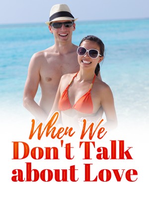 When We Don't Talk about Love,
