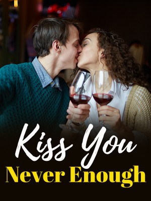 Kiss You, Never Enough