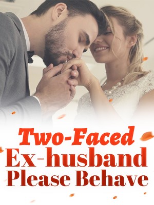 Two-Faced Ex-husband, Please Behave,