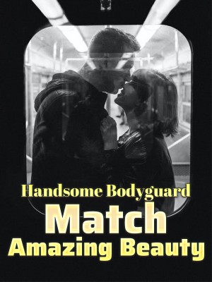 Handsome Bodyguard Match Amazing Beauty,