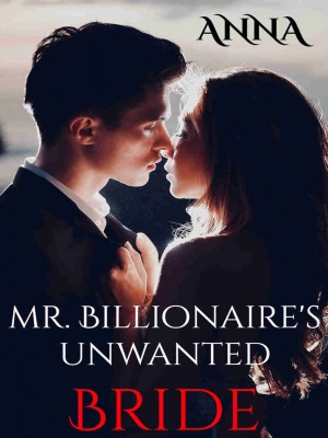 Mr. Billionaire’s Unwanted Bride,••ANNA••