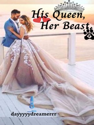 His Queen, Her Beast,dayyyyydreamerrr