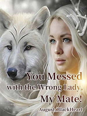 You Messed with the Wrong Lady, My Mate!,August_BlackHeart