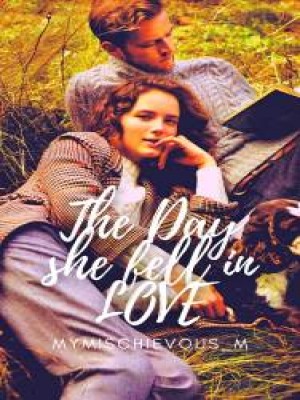 THE DAY SHE FELL IN LOVE,MyMischievous_M