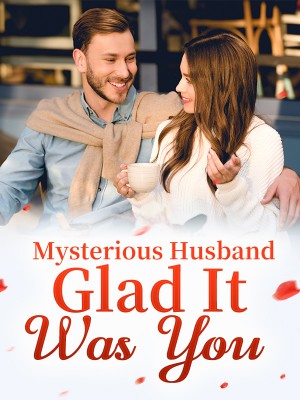 Mysterious Husband, Glad It Was You