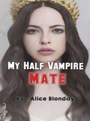 My Half Vampire Mate,Alice Blonday