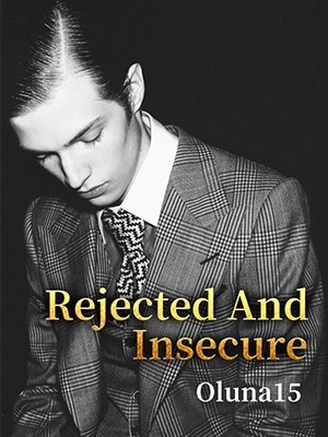 Rejected And Insecure,Oluna15