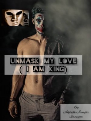 Unmask My Love I Am King,Sassyjen