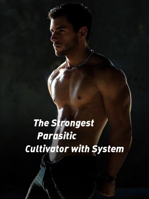 The Strongest Parasitic Cultivator with System,TheAbyssReturner