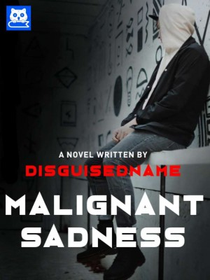 Malignant Sadness,disguisedname