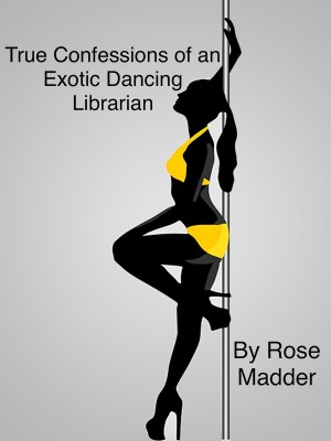 Confessions of an Exotic Dancing Librarian,Ariel Slick