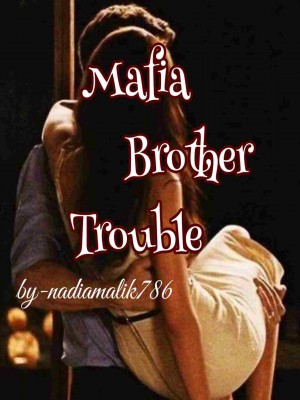 Mafia Brother Trouble,nadiamalik786