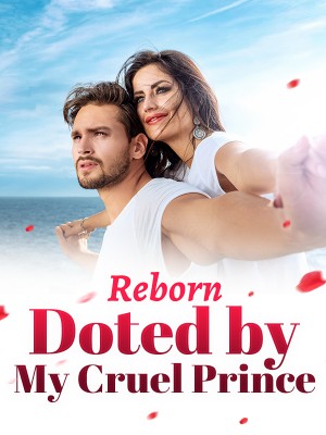 Reborn: Doted by My Cruel Prince,