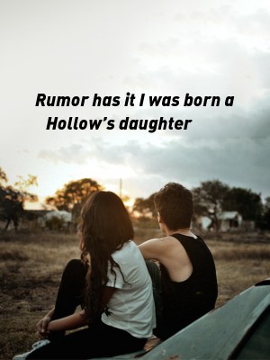 Rumor has it I was born a Hollow’s daughter