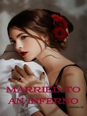 MARRIED TO AN INFERNO,Aishatu.Xx