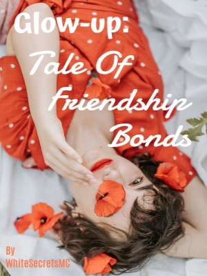 Glow-up: Tale Of Friendship Bonds,WhiteSecretsMC