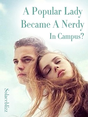 A Popular Lady Became A Nerdy In Campus?
