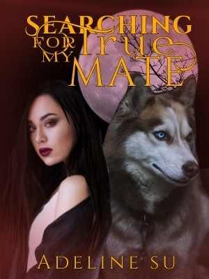 SEARCHING FOR MY TRUE MATE,Adeline Su