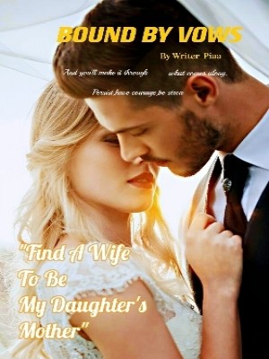 Bound By Vows: Marry for My Daughter,writer_piaa