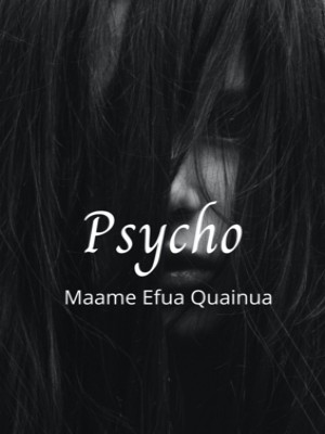 Psycho,Maame Efua Quainua
