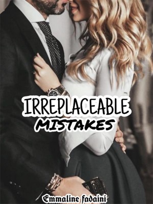 Irreplaceable Mistakes,Emmaline Fadaini