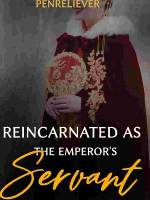 REINCARNATED AS THE EMPEROR SERVANT,PENRELIEVER