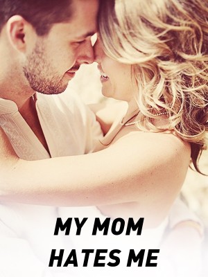 MY MOM HATES ME,Author Kels