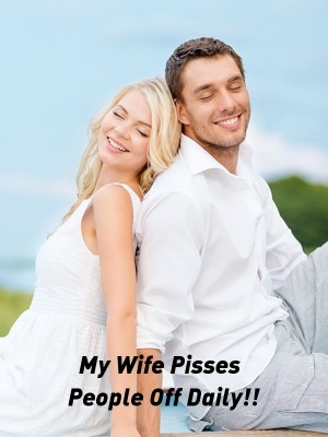 My Wife Pisses People Off Daily!!,A_loner