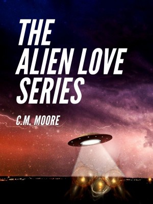 The Alien Love Series,C.M. Moore