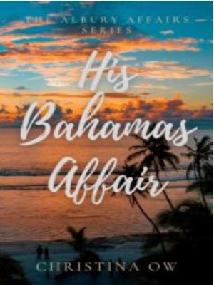His Bahamas Affair The Albury Affairs Book Two,Christina OW