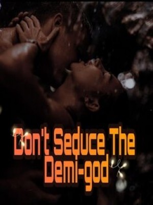 Don't Seduce The Demigod: He Can Also Fall In Love