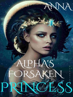 Alpha’s Forsaken Princess,••ANNA••