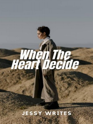 WHEN THE HEART DECIDES,Jessywrites