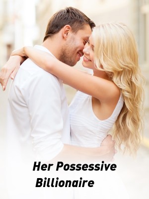 Her Possessive Billionaire,Sarrah awanky