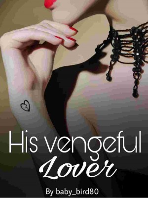 His Vengeful Lover,baby_bird80