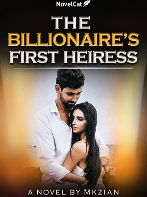 The Billionaire's First Heiress,MKZian