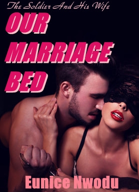 OUR MARRIAGE BED:The Soldier And His Wife