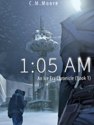 An Ice Era Chronicle Book One,C.M. Moore