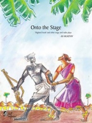 Onto The Stage Slighted Souls And Other Stage And Radio Plays,BS Murthy