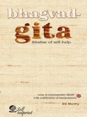 Bhagvad Gita Treatise Of Self Help,BS Murthy